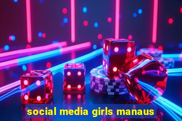 social media girls manaus